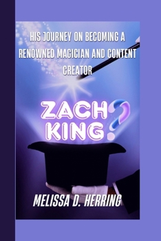 Paperback Zach King: His Journey on Becoming A Renowned Magician and Content Creator Book