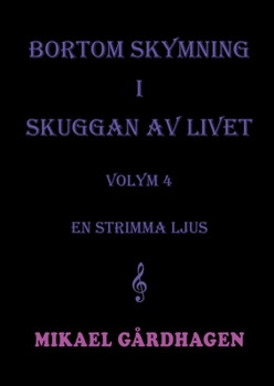 Bortom skymning i skuggan av livet: volym 4 en strimma ljus (Swedish Edition)