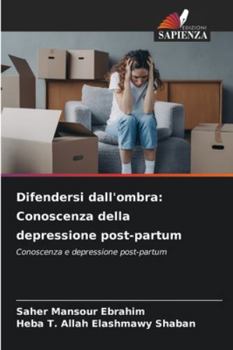 Paperback Difendersi dall'ombra: Conoscenza della depressione post-partum [Italian] Book
