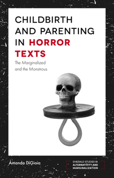 Paperback Childbirth and Parenting in Horror Texts: The Marginalized and the Monstrous Book