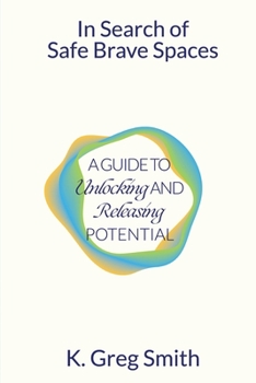 Paperback In Search of Safe Brave Spaces: A Guide to Unlocking and Releasing Potential Book