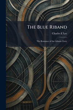 The Blue Riband: The Romance of the Atlantic Ferry