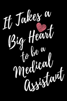 It Takes a Big Heart to be a Medical Assistant: Medical Assistant Journal For Gift - Black Notebook For Men Women - Ruled Writing Diary - 6x9 100 pages