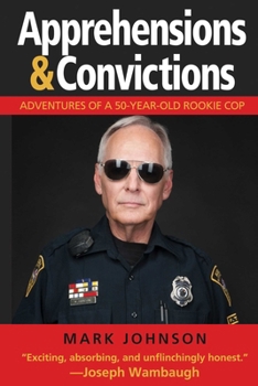 Hardcover Apprehensions & Convictions: Adventures of a 50-Year-Old Rookie Cop Book