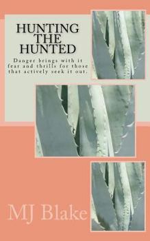 Paperback Hunting The Hunted: Danger brings with it fear and thrills for those that actively seek it out. Book