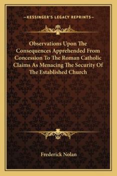 Paperback Observations Upon The Consequences Apprehended From Concession To The Roman Catholic Claims As Menacing The Security Of The Established Church Book