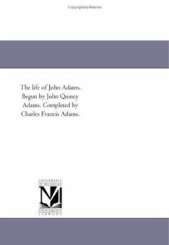 The Life of John Adams: Begun by John Quincy Adams (Bcl1 - U. S. History Series)