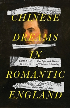 Chinese Dreams in Romantic England: The Life and Times of Thomas Manning