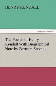 Paperback The Poems of Henry Kendall with Biographical Note by Bertram Stevens Book