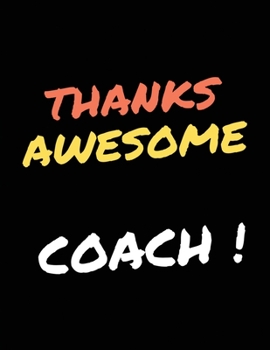 Thanks Awesome Coach: Funny appreciation for women/men coach, Half Wide Ruled Lined Notebook, Thank you or retirement gift ideas for any sport ... softball, Basketball, Baseballs, Soccer