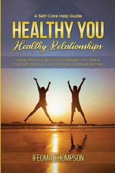 Paperback Healthy You, Healthy Relationships: Master Monthly Self-Care Strategies in a Year & Find Fulfillment in Your Marriage and Relationships Book