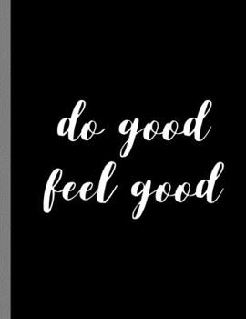 Paperback Do Good Feel Good: Be The Good Inspiring Quotes Wide Ruled Lined Notebook - 120 Pages 8.5x11 Composition Book