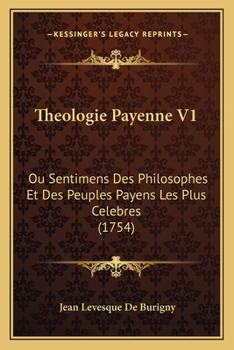 Paperback Theologie Payenne V1: Ou Sentimens Des Philosophes Et Des Peuples Payens Les Plus Celebres (1754) [French] Book