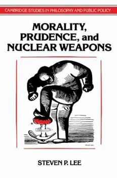 Morality, Prudence, and Nuclear Weapons (Cambridge Studies in Philosophy and Public Policy) - Book  of the Cambridge Studies in Philosophy and Public Policy