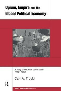 Paperback Opium, Empire and the Global Political Economy: A Study of the Asian Opium Trade 1750-1950 Book