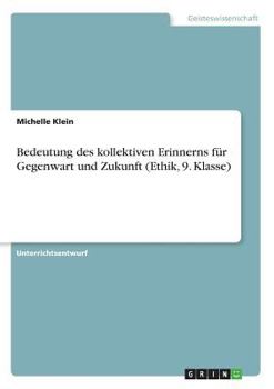 Paperback Bedeutung des kollektiven Erinnerns für Gegenwart und Zukunft (Ethik, 9. Klasse) [German] Book