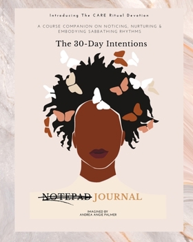 Paperback Introducing The CARE Ritual Devotion: The 30-Day Intentions Journal: A Course Companion on Noticing Nurturing Embodying Sabbathing Rhythms Book