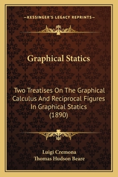 Paperback Graphical Statics: Two Treatises On The Graphical Calculus And Reciprocal Figures In Graphical Statics (1890) Book