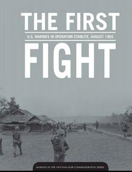 The First Fight: U.S. Marines in Operation Starlite, 1965: U.S. Marines in Operation Starlite, August 1965 - Book  of the Marines in the Vietnam War Commemorative Series