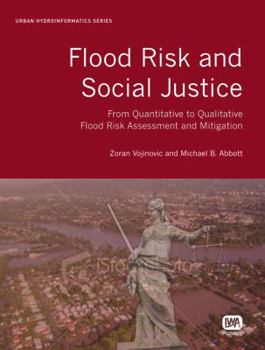Hardcover Flood Risk and Social Justice: From Quantitative to Qualitative Flood Risk Assessment and Mitigation Book