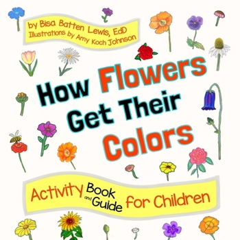 Paperback How Flowers Get Their Colors: Activity Book and Guide for Children Book