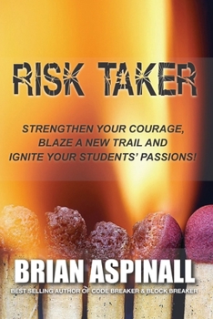 Paperback Risk Taker: Strengthen Your Courage, Blaze A New Trail & Ignite Your Students' Passions! Book