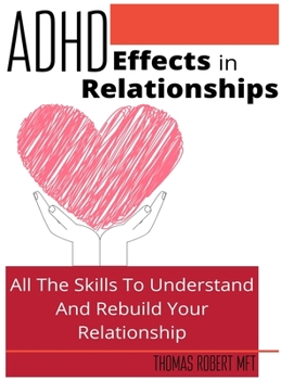 Hardcover Adhd Effects In Relationships: All The Skills To Understand and Rebuild Your Relationship Book