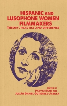 Paperback Hispanic and Lusophone Women Filmmakers: Theory, Practice and Difference Book
