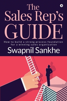 Paperback The Sales Rep's Guide: How to build a strong process foundation for a winning sales organization Book