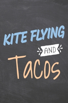 Kite Flying and Tacos: Kite Flying Notebook, Planner or Journal - Size 6 x 9 - 110 Dot Grid Pages - Office Equipment, Supplies, Gear - Funny Kite Flying Gift Idea for Christmas or Birthday