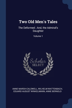 Paperback Two Old Men's Tales: The Deformed; And, the Admiral's Daughter; Volume 1 Book