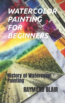 Paperback Watercolor Painting for Beginners: History of Watercolor Painting Book