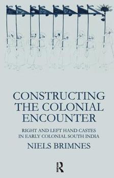 Hardcover Constructing the Colonial Encounter: Right and Left Hand Castes in Early Colonial South India Book