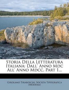 Paperback Storia Della Letteratura Italiana: Dall' Anno MDC All' Anno MDCC, Part 1... [Italian] Book