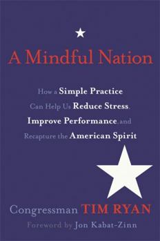 Hardcover A Mindful Nation: How a Simple Practice Can Help Us Reduce Stress, Improve Performance, and Recapture the American Spirit Book