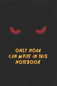 Noah Name Notebook: Only Noah Can Write In This Notebook, Gift for Noah, Scary notebook for friend, protected Journal, 6x9 150 page