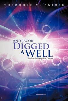 And Jacob Digged a Well: Faith in the Twenty-First Century
