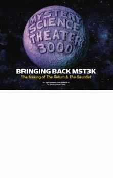 Hardcover Mystery Science Theater 3000 - Bringing Back MST3k: The Making of "The Return" and "The Gauntlet" Book
