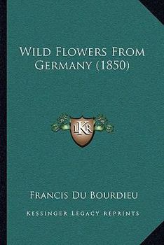 Paperback Wild Flowers From Germany (1850) Book