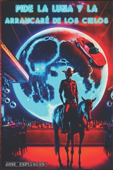 Paperback Pide la Luna y la arrancaré de los Cielos [Spanish] Book