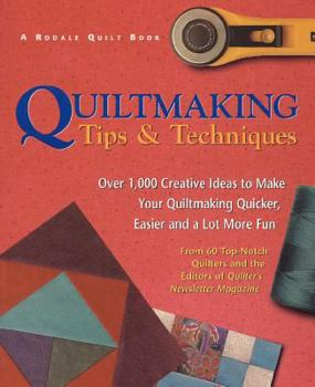 Quiltmaking Tips And Techniques: Over 1,000 Creative Ideas To Make Your Quiltmaking Quicker, Easier And A Lot More Fun