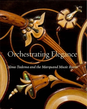 Hardcover Orchestrating Elegance: Alma-Tadema and the Marquand Music Room Book
