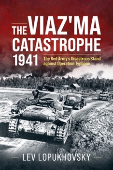 Hardcover The Viaz'ma Catastrophe 1941: The Red Army's Disastrous Stand Against Operation Typhoon Book