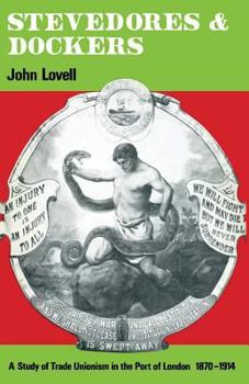 Paperback Stevedores and Dockers: A Study of Trade Unionism in the Port of London, 1870-1914 Book