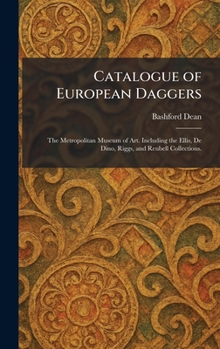 Catalogue of European Daggers: The Metropolitan Museum of Art. Including the Ellis, De Dino, Riggs, and Reubell Collections.