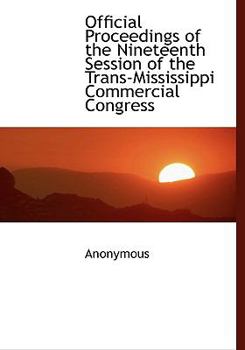 Paperback Official Proceedings of the Nineteenth Session of the Trans-Mississippi Commercial Congress Book