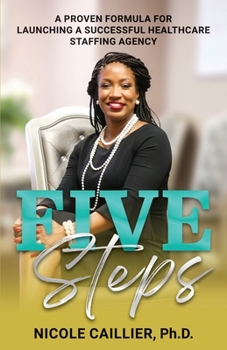 Paperback Five Steps: A Proven Formula for Launching a Successful Healthcare Staffing Agency Book