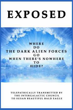 Paperback EXPOSED: WHERE DO THE DARK ALIEN FORCES GO WHEN THERE'S NOWHERE TO HIDE? Book