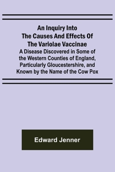 Paperback An Inquiry into the Causes and Effects of the Variolae Vaccinae; A Disease Discovered in Some of the Western Counties of England, Particularly Glouces Book