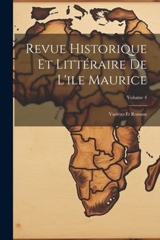 Paperback Revue Historique Et Littéraire De L'ile Maurice: Variétes Et Romans; Volume 4 Book